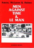 (image for) Men Against Time & LeMan (Amon, McLaren & Hulme)