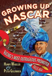 (image for) Growing Up NASCAR: Racing's Most Outrageous Promoter Tells All