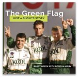 (image for) The Green Flag: The Life and Times of Barry Green, Racer