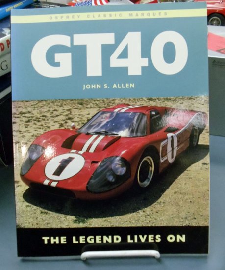(image for) GT40: The Legend Lives On by John S. Allen - Click Image to Close