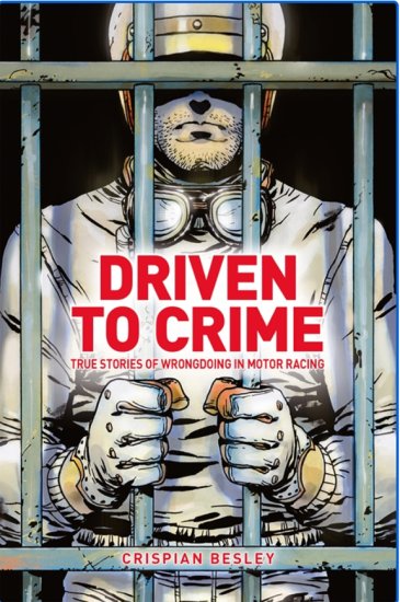(image for) Driven To Crime - True stories of wrongdoing in motor racing - Click Image to Close